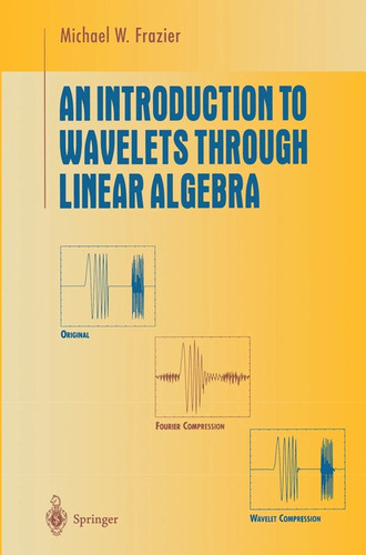 An Introduction To Wavelets Through Linear Algebra - Frazier
