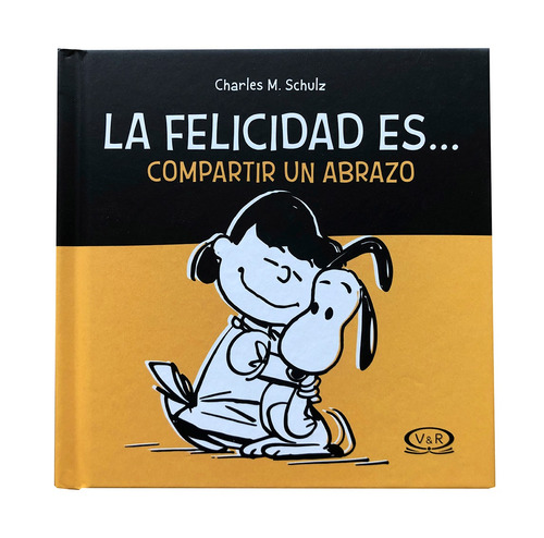 La felicidad es… compartir un abrazo, de Schulz, Charles M.. Editorial VR Editoras, tapa dura en español, 2016