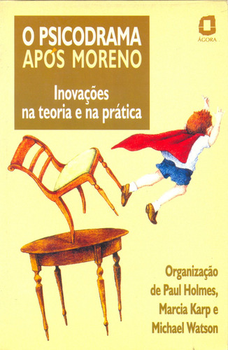 O Psicodrama Após Moreno: Inovações Na Teoria E Na Prática, De Holmes, Paul. Editorial Editora Ágora, Capa Mole Em Português, 1999