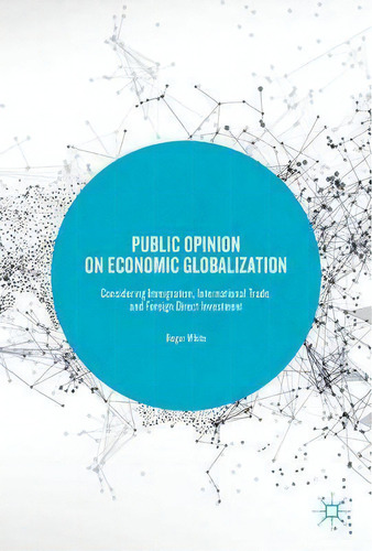 Public Opinion On Economic Globalization, De Roger White. Editorial Springer International Publishing Ag, Tapa Dura En Inglés