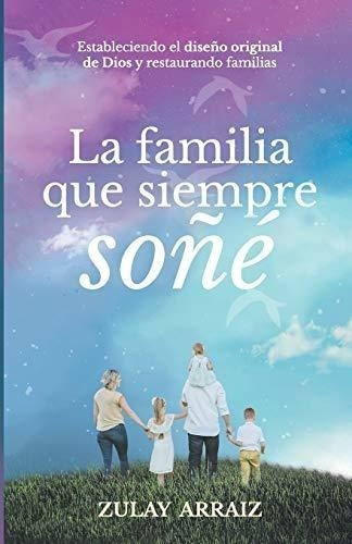 La Familia Que Siempre Soñé: Estableciendo El Diseño Origina