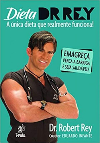 Dieta Dr Rey - A Única Dieta Que Realmente Funciona!, De Robert Rey. Editora Prata, Capa Mole Em Português