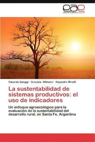 La Sustentabilidad De Sistemas Productivos, De Eduardo Spiaggi. Editorial Eae Editorial Academia Espanola, Tapa Blanda En Español