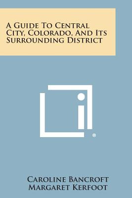 Libro A Guide To Central City, Colorado, And Its Surround...