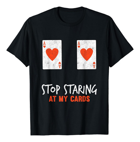 Stop Staring At My Cards - Camiseta Divertida Para Jugadora 