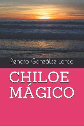 Libro:  Chiloe Mágico (spanish Edition)