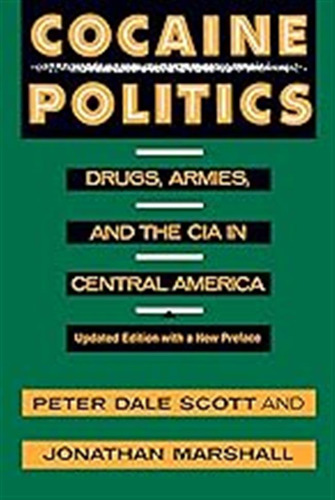Cocaine Politics: Drugs, Armies, And The Cia In Central Amer