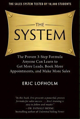 The System : The Proven 3-step Formula Anyone Can Learn To Get More Leads, Book More Appointments..., De Donald Moine. Editorial Eric Lofholm International, Inc., Tapa Blanda En Inglés