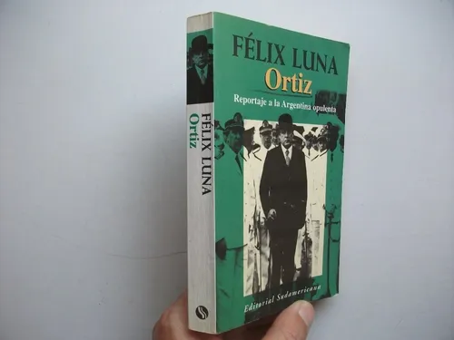 Ortiz - Reportaje A La Argentina Opulenta - Félix Luna (Usado)