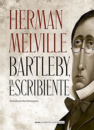 Bartleby, El Escribiente: Una Historia De Wall Street (clásicos Ilustrados), De Melville, Herman. Editorial Alma, Tapa Tapa Dura En Español