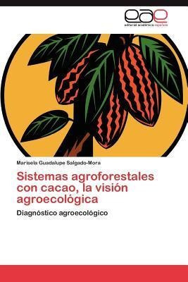 Sistemas Agroforestales Con Cacao, La Vision Agroecologic...