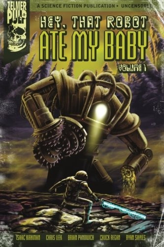 Hey, That Robot Ate My Baby Volume 1 (zelmer Pulp)