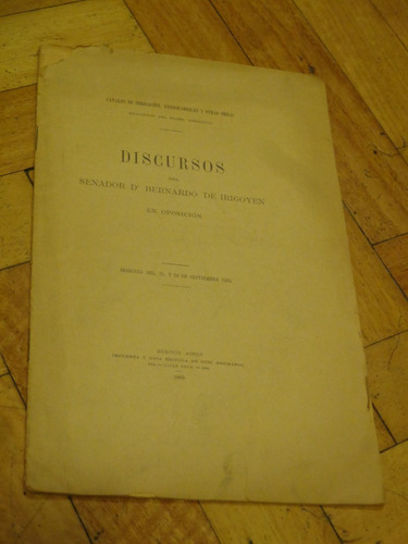 Discursos Del Senador Dr. Bernardo De Irigoyen En Oposición