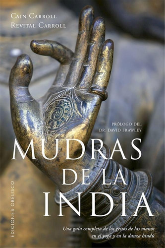 Mudras de la India, de CAIN CARROLL,  REVITAL CARROLL. Serie 8491113423, vol. 1. Editorial Ediciones Gaviota, tapa blanda, edición 2018 en español, 2018