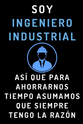 Soy Ingeniero Industrial Asi Que Para Ahorrarnos Tiempo Asum
