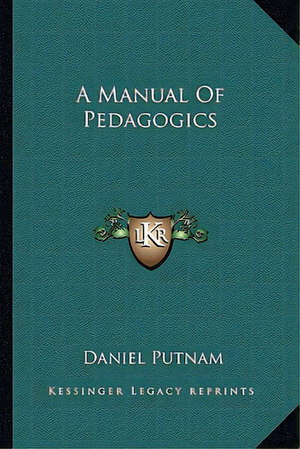 A Manual Of Pedagogics, De Putnam, Daniel. Editorial Kessinger Pub Llc, Tapa Blanda En Inglés