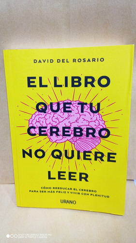 El Libro Que Tú Cerebro No Quiere Leer. David Del Rosario