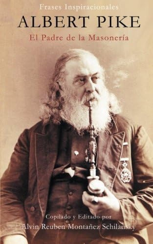 Libro: Albert Pike: El Padre De La Masonería (spanish Editio