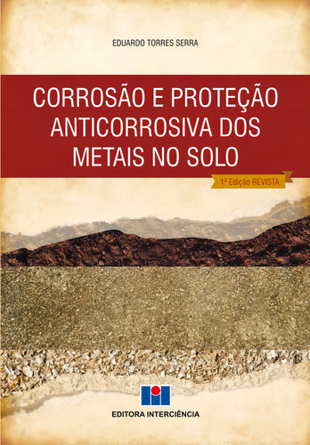 Livro Corrosão E Proteção Anticorrosiva Dos Metais No Solo, De Eduardo Torres Serra (). Editora Interciência, Capa Mole, Edição 1 Em Português, 2014