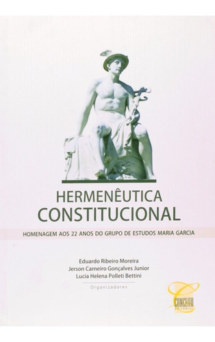 Livro Hermenêutica Constitucional, De Eduardo Ribeiro Moreira. Editora Conceito, Capa Mole Em Português, 2011