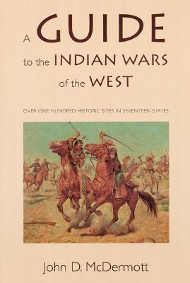 A Guide To The Indian Wars Of The West - John D. Mcdermott