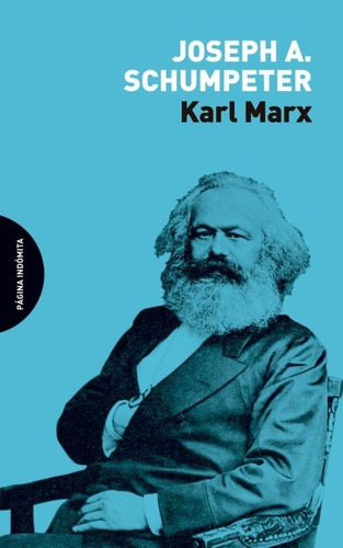 Karl Marx Joseph Alois Schumpeter Editorial Pagina Indomita