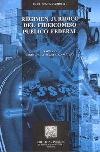Régimen Jurídico Del Fideicomiso Público Federal, De Raúl Lemus Carrillo. Editorial Ed Porrua (mexico) En Español