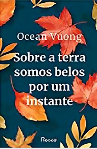 Sobre A Terra Somos Belos Por Um Instante, De Vuong, Ocean. Editora Rocco, Capa Mole Em Português