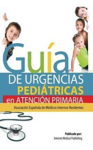 Guía De Urgencias Pediátricas De Atención Primaria - 9781482