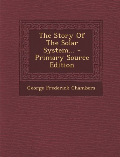 The Story Of The Solar System  Primary Source Edition
