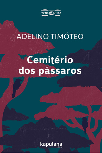 Cemitério dos pássaros, de Timoteo, Adelino. Série Vozes da Africa Editora Kapulana Ltda. ME, capa mole em português, 2019