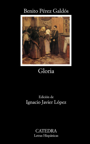 Glória, de Perez Galdos, Benito. Serie Letras Hispánicas Editorial Cátedra, tapa blanda en español, 2011