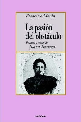 La Pasion Del Obstaculo - Poemas Y Cartas De Juana Borrer...