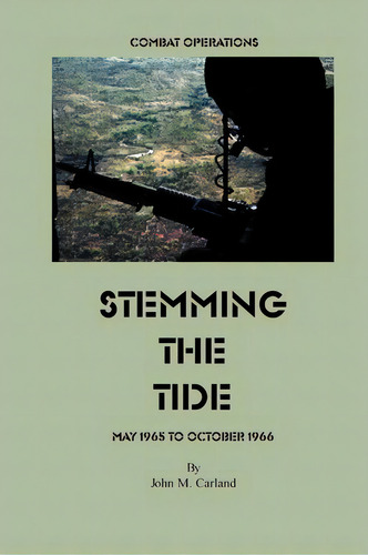 Stemming The Tide : Combat Operations May 1965 To October 1966, De John M Carland. Editorial Government Reprints Press, Tapa Blanda En Inglés