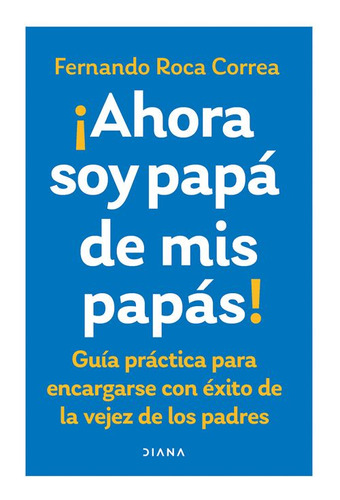 Libro Ahora Soy Papá De Mis Papás