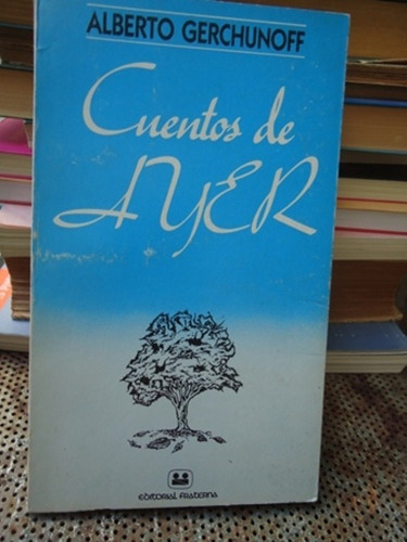 Cuentos De Ayer - Alberto Gerchunoff - Ed. Fraterna - 1985