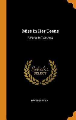 Libro Miss In Her Teens: A Farce In Two Acts - Garrick, D...
