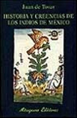 Historia Y Creencias De Los Indios De Mexico, De De Tovar Juan. Editorial Miraguano, Tapa Blanda En Español, 2001