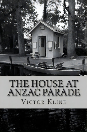 The House At Anzac Parade, De Victor A Kline. Editorial Frances Allen Pty Limited, Tapa Blanda En Inglés