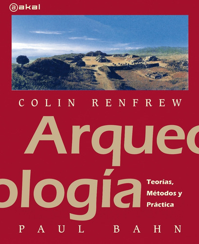 Arqueologia Teorias Metodos - Colin Renfrew - Akal - Libro