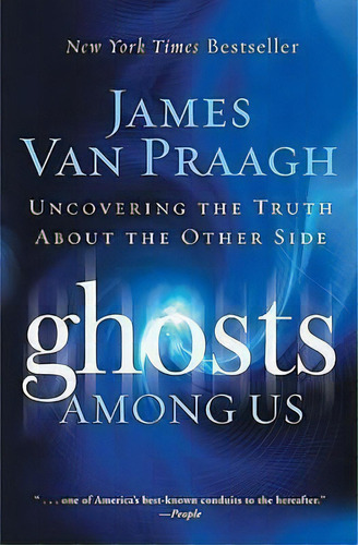 Ghosts Among Us : Uncovering The Truth About The Other Side, De James Van Praagh. Editorial Harpercollins Publishers Inc, Tapa Blanda En Inglés