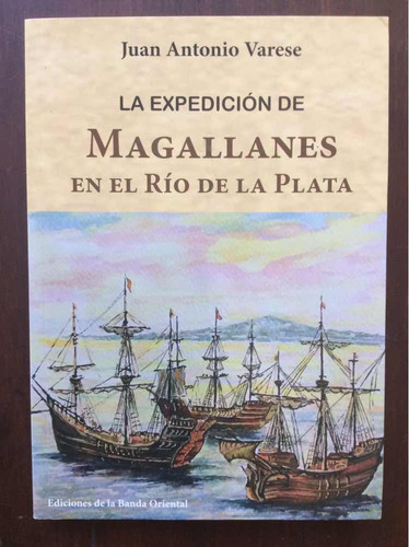 La Expedición De Magallanes En El Río De La Plata - J Varese