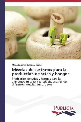 Libro Mezclas De Sustratos Para La Produccion De Setas Y ...