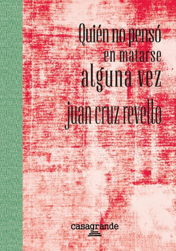 Quién no pensó en matarse alguna vez, de Juan Cruz Revello. Editorial Casagrande, tapa blanda en español