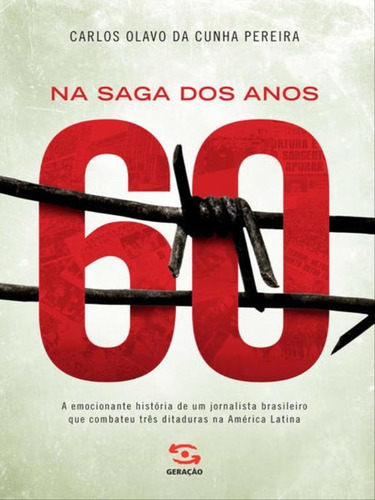 Na Saga Dos Anos 60, De Pereira, Carlos Olavo Da Cunha. Editora Geração Editorial, Capa Mole, Edição 1ª Edição - 2013 Em Português