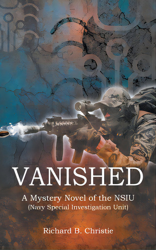 Vanished: A Mystery Novel Of The Nsiu (navy Special Investigation Unit), De Christie, Richard B.. Editorial Writers Branding Llc, Tapa Dura En Inglés