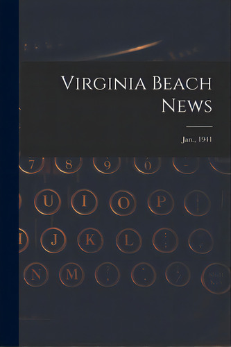 Virginia Beach News; Jan., 1941, De Anonymous. Editorial Hassell Street Pr, Tapa Blanda En Inglés