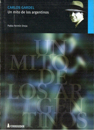 Pablo Fermin Oreja - Carlos Gardel Un Mito De Los Argentinos