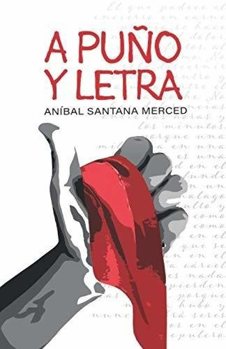 A Puño Y Letra - Santana Merced, Anibal, De Santana Merced, Anibal. Editorial Independently Published En Español