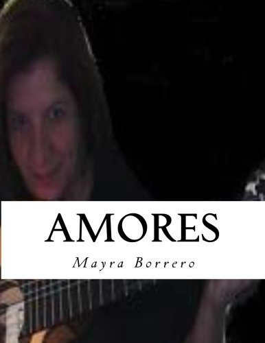 Amores Composition, Music  Y  Lyrics (spanish Edition)